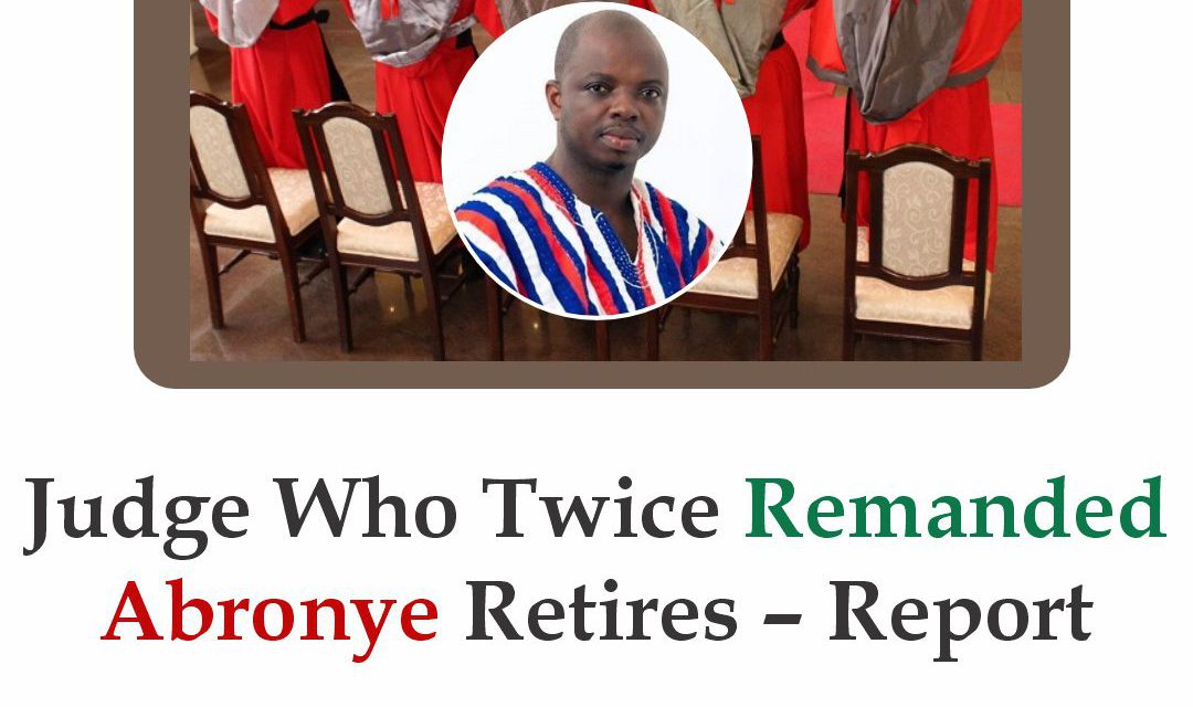 Judge Who Twice Remanded Abronye Retires – Report